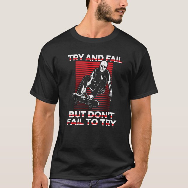 T-shirt Try And Fail But Don't Fail To Try Skaterboy Skate (Devant)