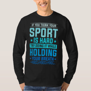 T-shirt Try Doing It While Holding Your Breath Swimming Sw