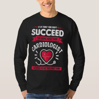 T-shirt Try Doing What Your Cardiologist Told You To Do Ca