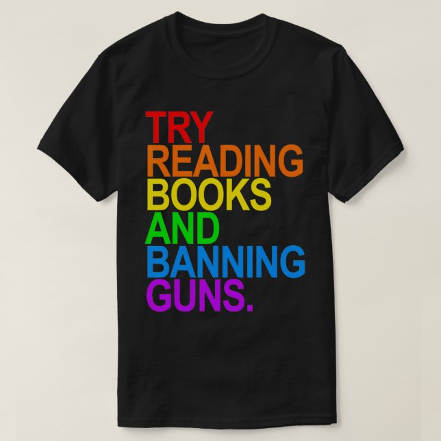 T-shirt TRY READING BOOKS AND BANNING GUNS  Gay animal  (Design devant)