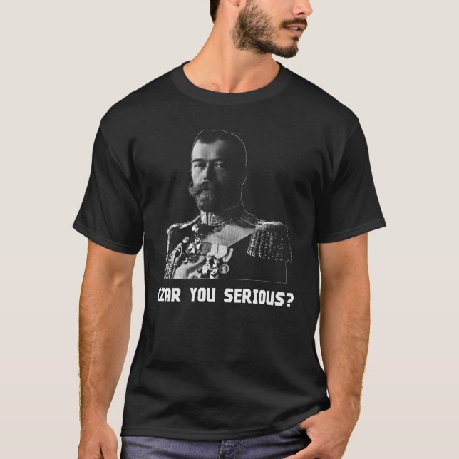 T-shirt Tsar Nicholas II - tsar vous sérieux ? (Devant)