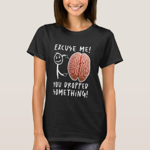 T-shirt Tu As Abandonné Quelque Chose De Drôle Du Cerveau