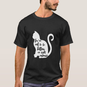 T-shirt Tu As Dû Être Un Chat Tout De Suite