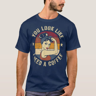 T-shirt Tu As L'Air Que J'Ai Besoin D'Un Café Rosie Funny 