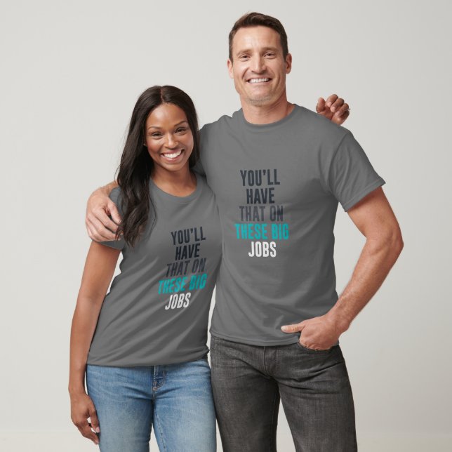 T-shirt Tu auras ça sur ces gros boulots (Unisexe)