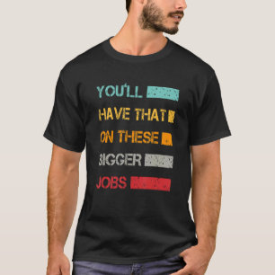 T-shirt Tu auras ça sur ces plus gros emplois Vintages