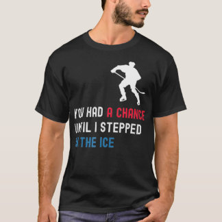 T-shirt Tu Avais Une Chance Jusqu'À Ce Que Je Marche Sur L