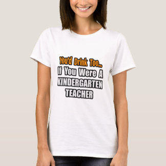 T-shirt Tu boirais aussi...Enseignant de maternelle
