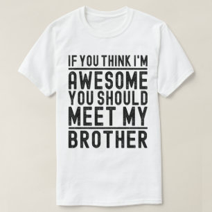 T-shirt Tu crois que je suis génial, tu devrais rencontrer