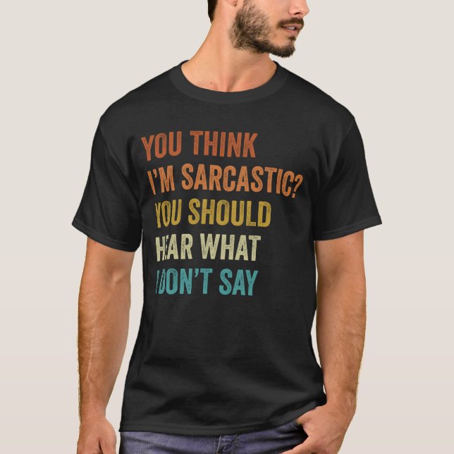 T-shirt Tu crois que je suis sarcastique, tu devrais enten (Devant)