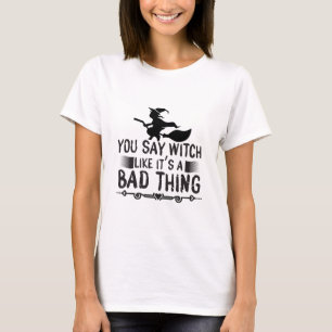 T-shirt Tu dis sorcière comme si c'était une mauvaise chos