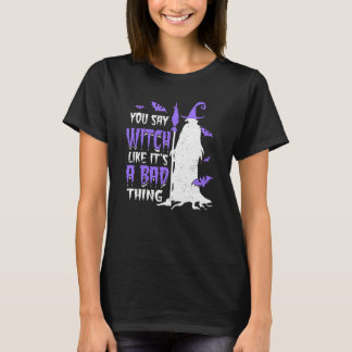 T-shirt Tu dis sorcière comme si c'était une mauvaise chos