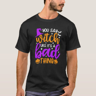 T-shirt Tu dis sorcière comme si c'était une mauvaise chos