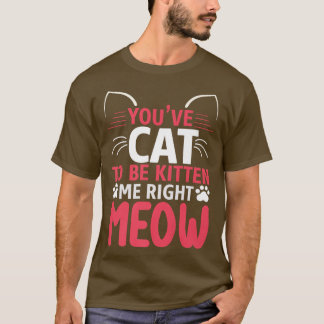 T-shirt Tu dois être chaton moi drôle chat 