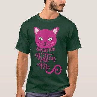 T-shirt Tu Dois Être Kitten Me Drôle Chat 