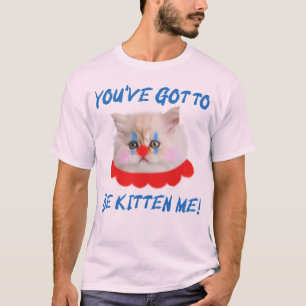 T-shirt Tu Dois Être Kitten Me Drôle Humour Chat