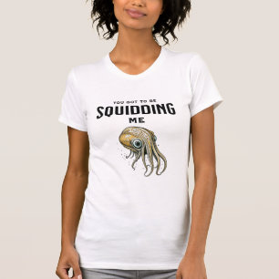 T-shirt Tu dois me calmer un jeu de calamars drôle