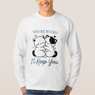 T-shirt Tu es bizarre, je te garde, mignon couple de chats