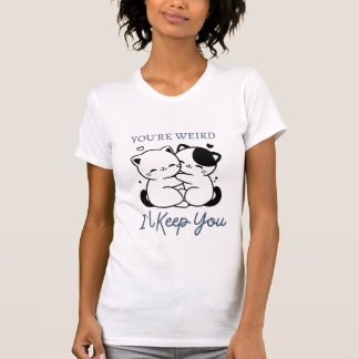 T-shirt Tu es bizarre, je te garde, mignon couple de chats