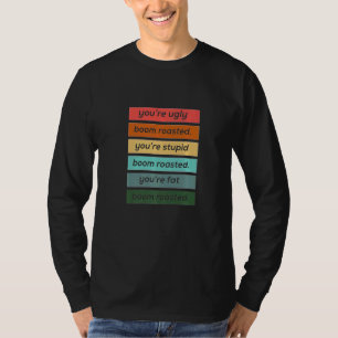 T-shirt Tu es laid stupide et gros Boom Grillé