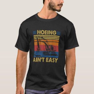 T-shirt Tu Excavator Hoeing Aint Easy Costume Construction
