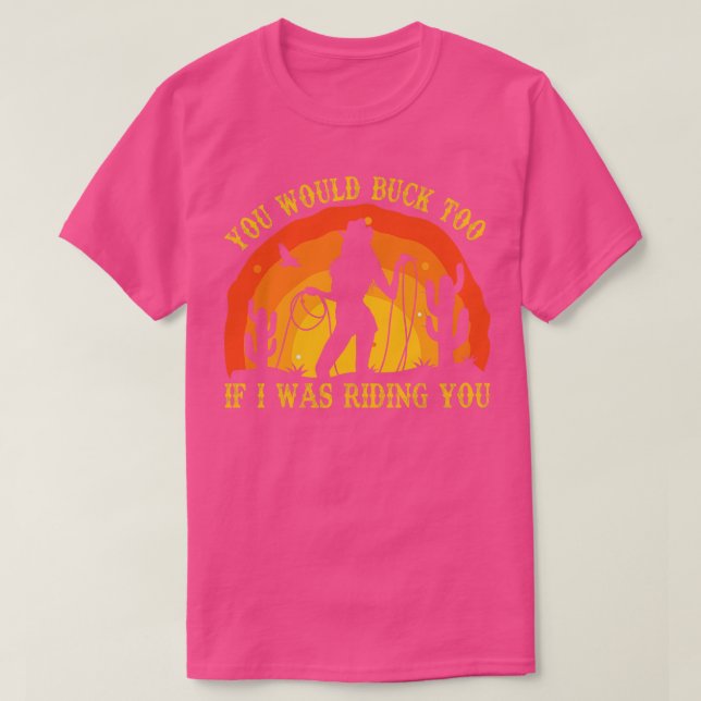 T-shirt Tu ferais mieux si je te montais Rodeo Cowgi (Design devant)