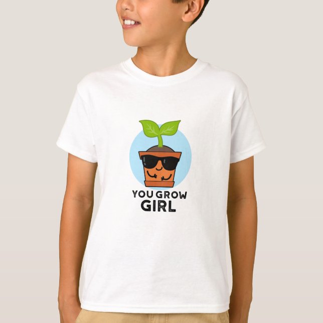 T-shirt Tu Grandis Fille Amusante Plante Pun (Devant)