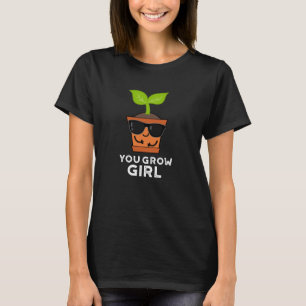 T-shirt Tu Grandis Fille Amusante Plante Pun Dark BG