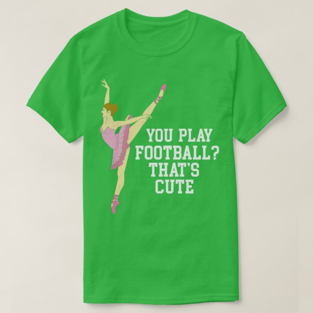 T-shirt Tu Joues Des Thats Mignons Danses De Ballet Danson (Design devant)