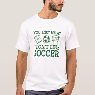 T-shirt Tu m’as perdu au Soccer Je n’aime pas