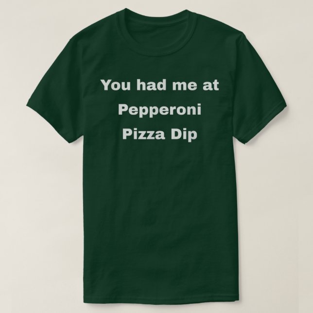 T-shirt Tu m'as eu à Pepperoni Pizza Dip  (Design devant)