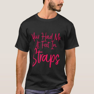T-shirt Tu m'as eu aux pieds dans les sangles