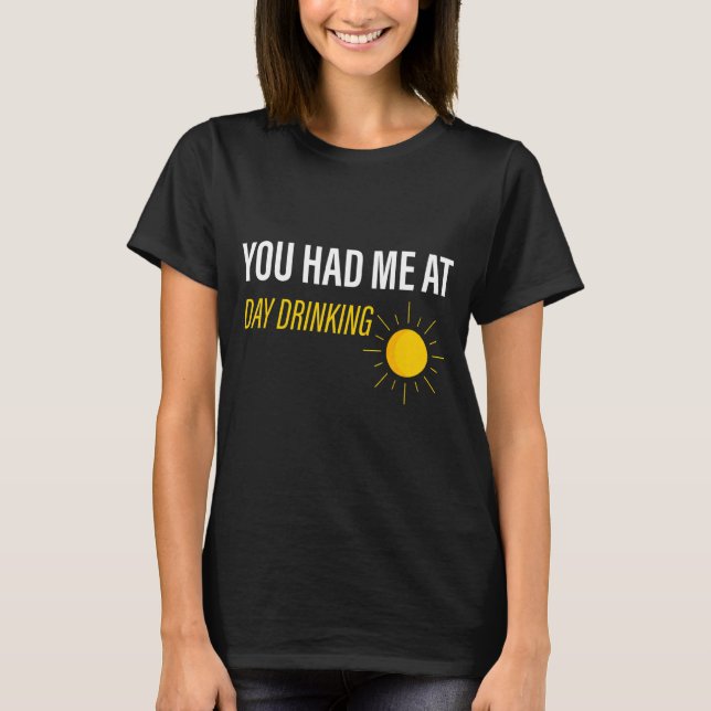 T-shirt Tu M'As Fait Boire Le Jour (Devant)