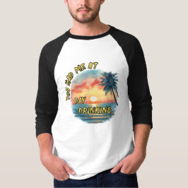 T-shirt Tu M'As Fait Boire Le Jour