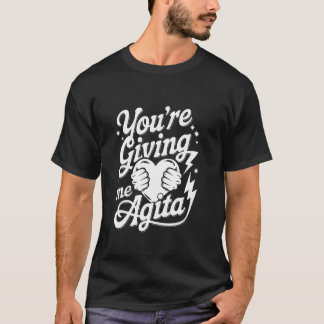 T-shirt Tu me donnes l'agita