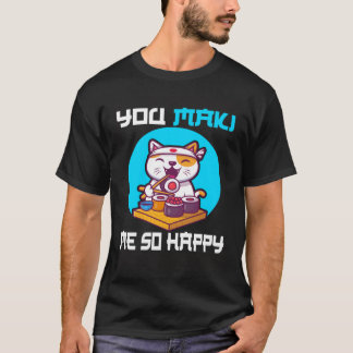 T-shirt Tu me Maki si heureux sushi chat Japon dire