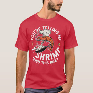 T-shirt Tu me racontes un cadeau de riz frit aux crevettes