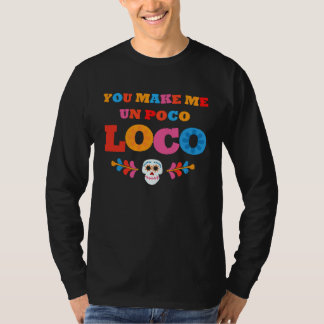 T-shirt Tu me rends Un Poco Loco