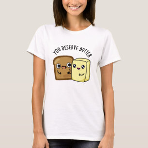 T-shirt Tu Mérites Le Beurre Drôle Pun De Nourriture