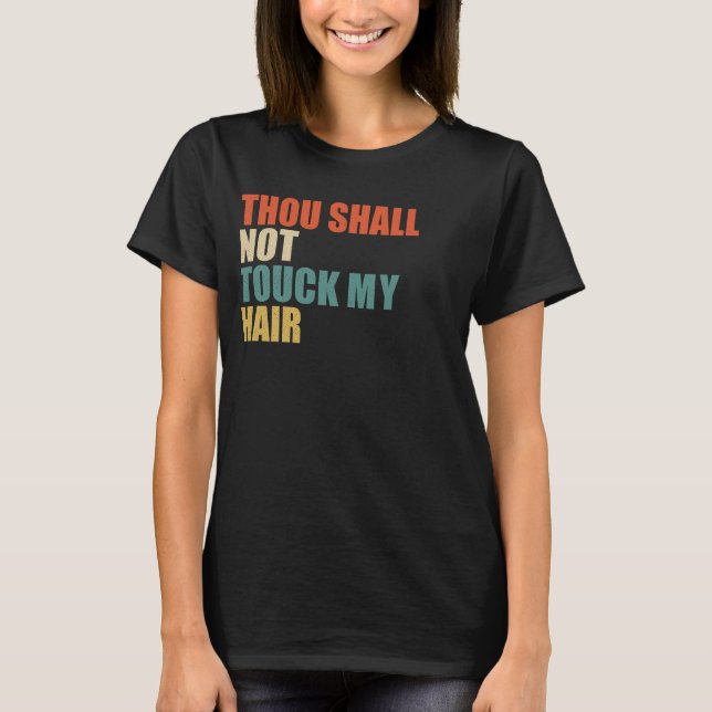 T-shirt Tu N'As Pas Touché Mes Cheveux Drôle Les Cheveux N (Devant)