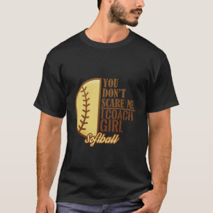 T-shirt Tu ne me fais pas peur de m'entraîner au softball