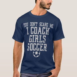 T-shirt Tu ne me fais pas peur d'entraîner des filles au f