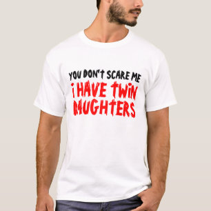 T-shirt Tu ne me fais pas peur, j'ai des filles jumelles t