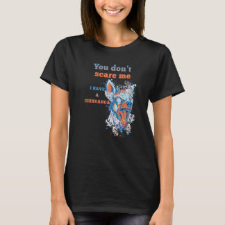 T-shirt Tu ne me fais pas peur j'ai un chien Chihuahua