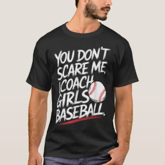 T-shirt Tu ne me fais pas peur, j'entraîne les filles au b