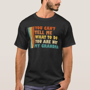 T-shirt Tu ne peux pas me dire ce que je dois faire ma gra