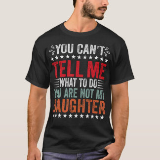T-shirt Tu ne peux pas me dire ce que je dois faire, tu n'