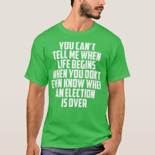 T-shirt Tu Ne Peux Pas Me Dire Quand La Vie Commence