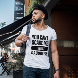 T-shirt Tu ne peux pas me faire peur, j'ai des filles   Bl