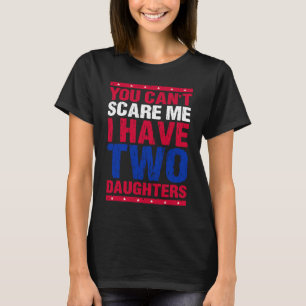 T-shirt Tu ne peux pas me faire peur J'ai deux filles Mama